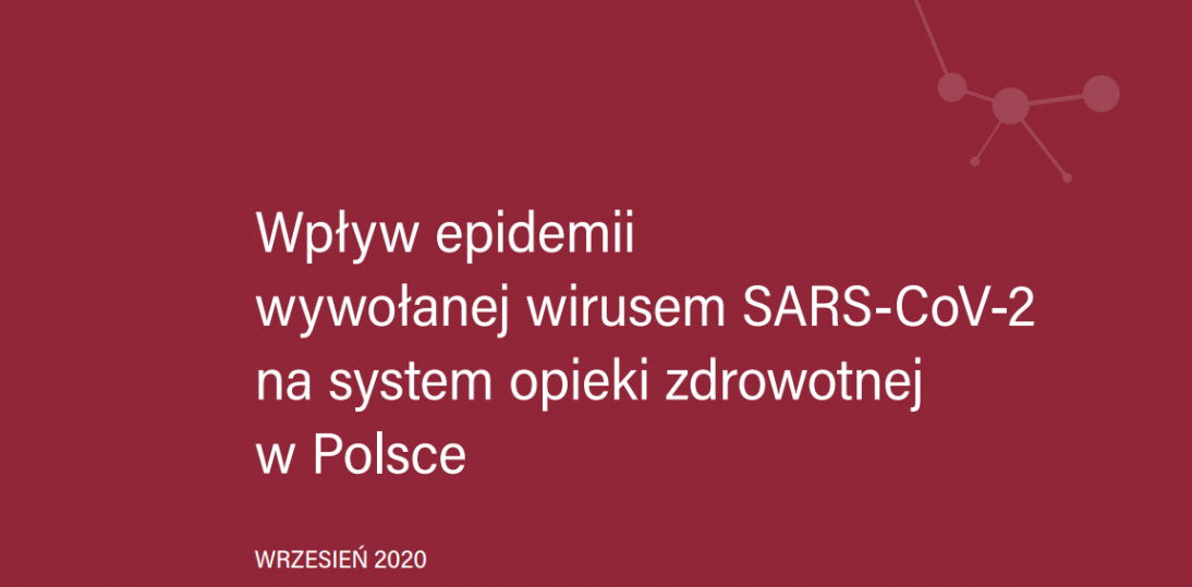 RAPORT: Wpływ epidemii wywołanej wirusem SARS-CoV-2 na system opieki zdrowotnej w Polsce 