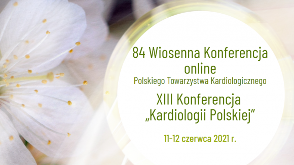 84 Wiosenna Konferencja PTK XIII Konferencja „Kardiologii Polskiej”