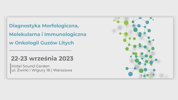 Diagnostyka Morfologiczna, Molekularna i Immunologiczna w Onkologii Guzów Litych 22-23 września 2023r.