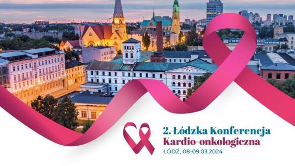 2 Łódzka Konferencja Kardio-Onkologiczna 8-9 marca 2024 r.