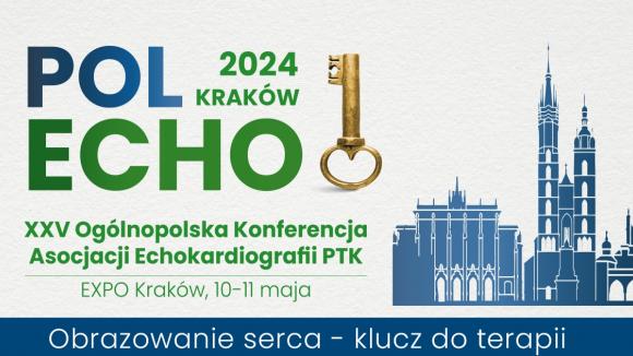 XXV Ogólnopolska Konferencja Asocjacji Echokardiografii Polskiego Towarzystwa Kardiologicznego PolEcho 10-11 maja 2024