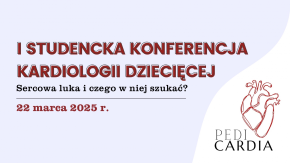 I Studencka Konferencja Kardiologii Dziecięcej „PediCardia”