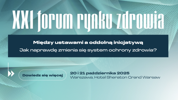 21  Forum Rynku Zdrowia: wspólny głos ekspertów w sprawie przyszłości systemu ochrony zdrowia w Polsce