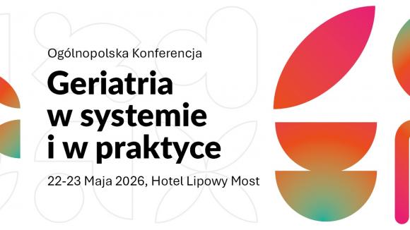 Konferencja „Geriatria w systemie i w praktyce”