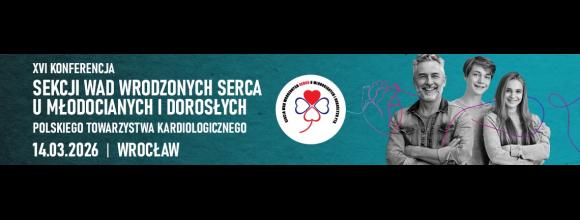 XVI Konferencja Sekcji Wad Wrodzonych Serca u Młodocianych i Dorosłych Polskiego Towarzystwa Kardiologicznego