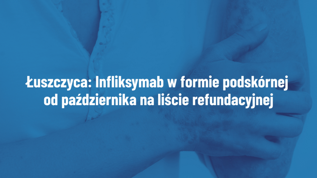 Infliksymab w formie podskórnej od października na liście refundacyjnej. Nowa możliwość terapii dla pacjentów
