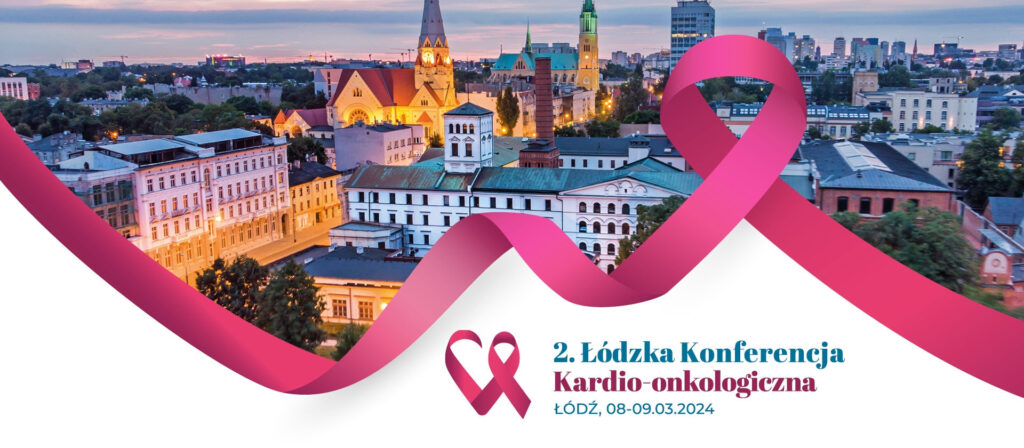 2 Łódzka Konferencja Kardio-Onkologiczna Łódź 8-9.03.2024