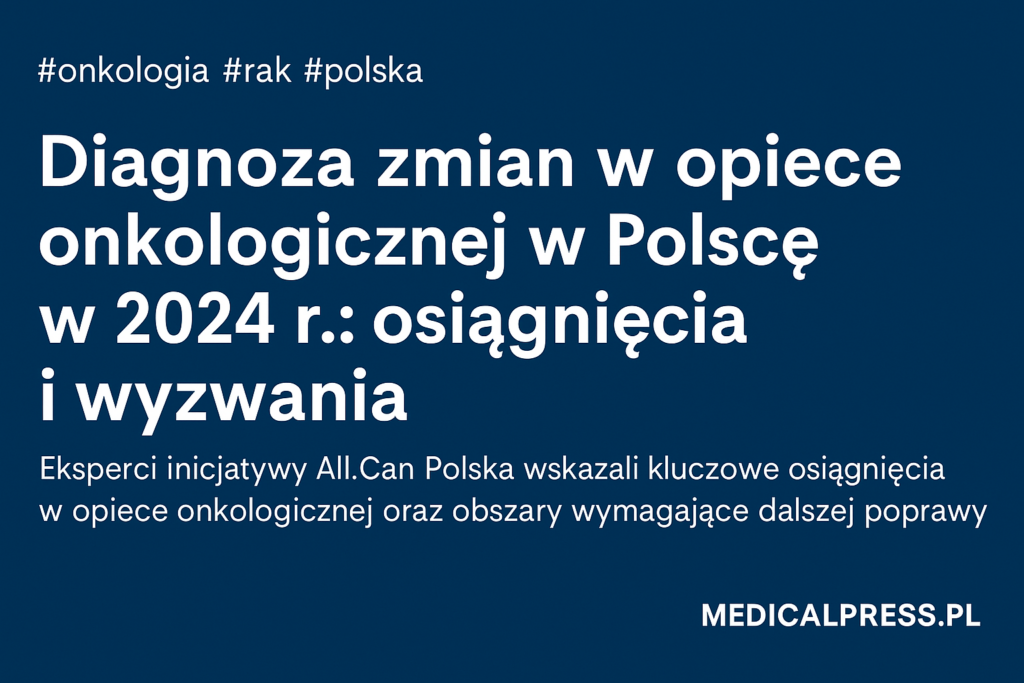 All.Can Polska: Koordynacja, dostęp do terapii i profilaktyka – priorytety onkologii w 2024 roku
