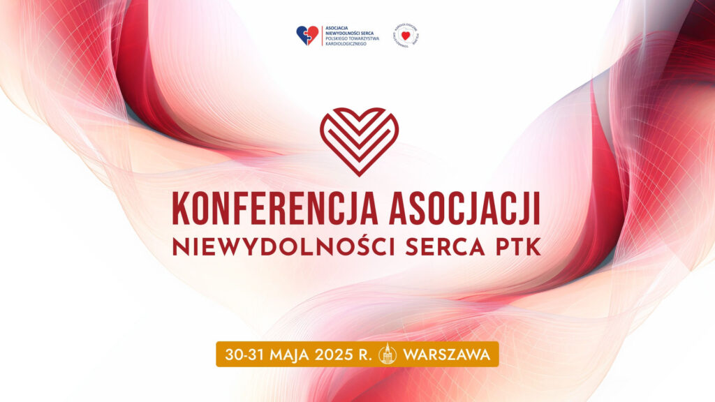 Nowe możliwości, nowe wyzwania w diagnozowaniu i leczeniu chorych z niewydolnością serca – już 30-31 maja odbędzie się konferencja Asocjacji Niewydolności Serca PTK