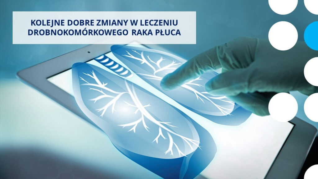 Kolejne dobre zmiany w leczeniu chorych na drobnokomórkowego raka płuca
