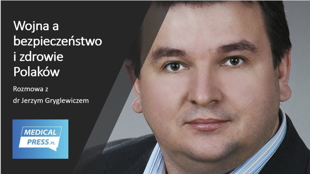 Wojna a zdrowie i bezpieczeństwo Polaków – rozmowa z dr Jerzym Gryglewiczem