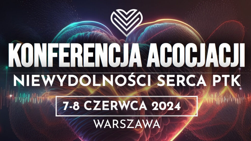 Konferencja Asocjacji Niewydolności Serca PTK 7-8 czerwca 2024r.
