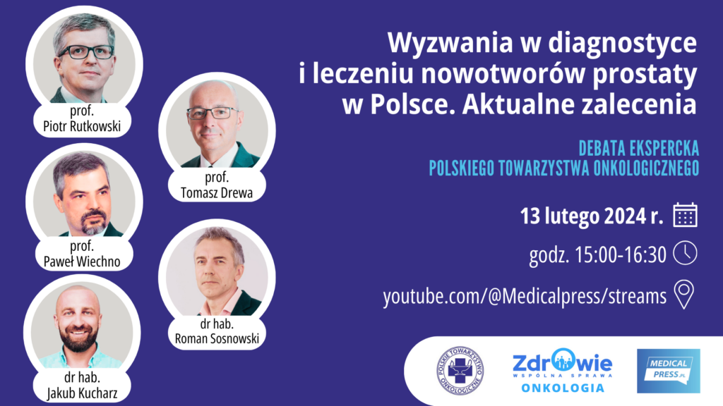 Wyzwania w diagnostyce i leczeniu nowotworów prostaty w Polsce. Aktualne zalecenia – debata ekspercka PTO 13.02.24