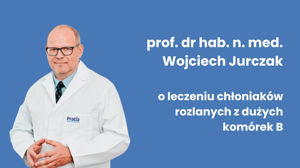 Chłoniak rozlany z dużych komórek B – największą szansę na trwałe wyleczenie daje skuteczne postępowanie w pierwszej linii leczenia