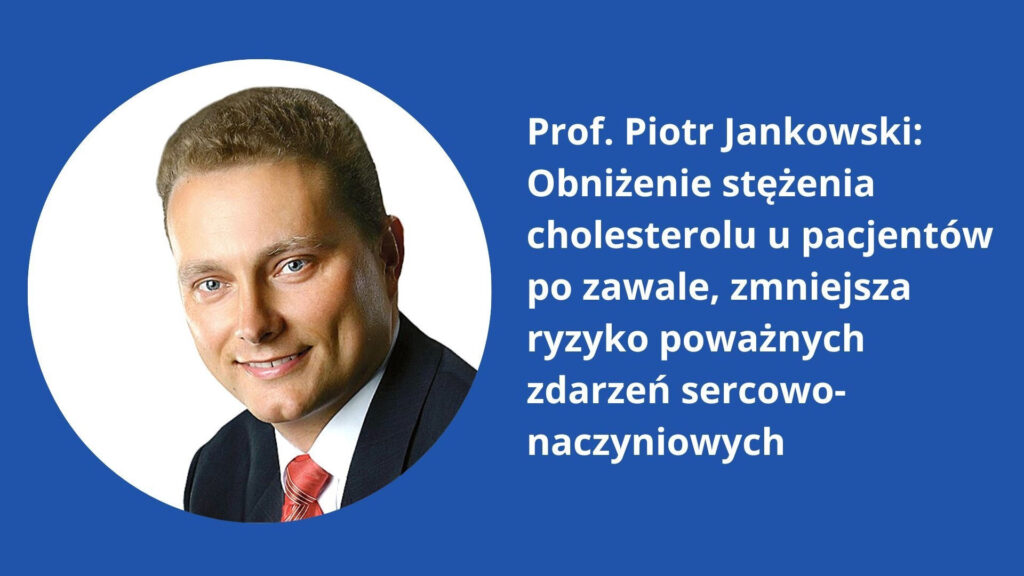 Prof. Piotr Jankowski: Obniżenie stężenia cholesterolu u pacjentów po zawale, zmniejsza ryzyko poważnych zdarzeń sercowo-naczyniowych
