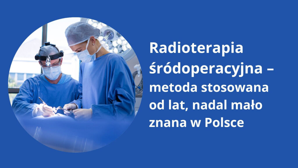 Radioterapia śródoperacyjna – metoda stosowana od lat, nadal mało znana w Polsce
