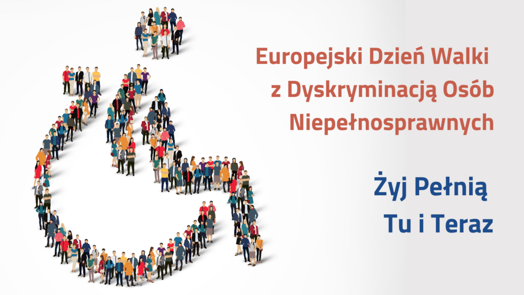 Żyj Pełnią. Tu i Teraz! – Europejski Dzień Walki z Dyskryminacją Osób Niepełnosprawnych