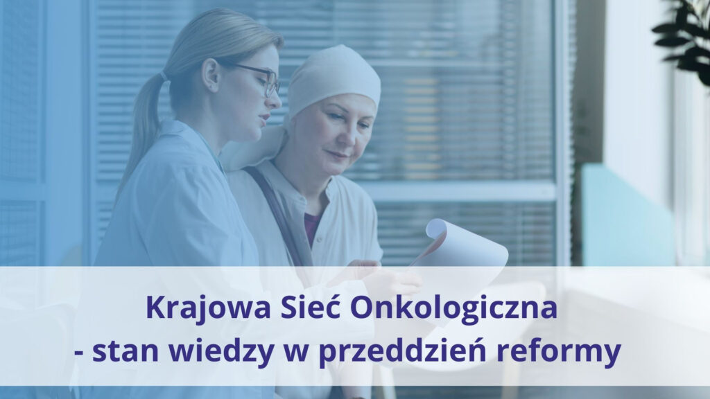 Krajowa Sieć Onkologiczna – stawia na jakość opieki nad pacjentem. Stan wiedzy w przeddzień reformy