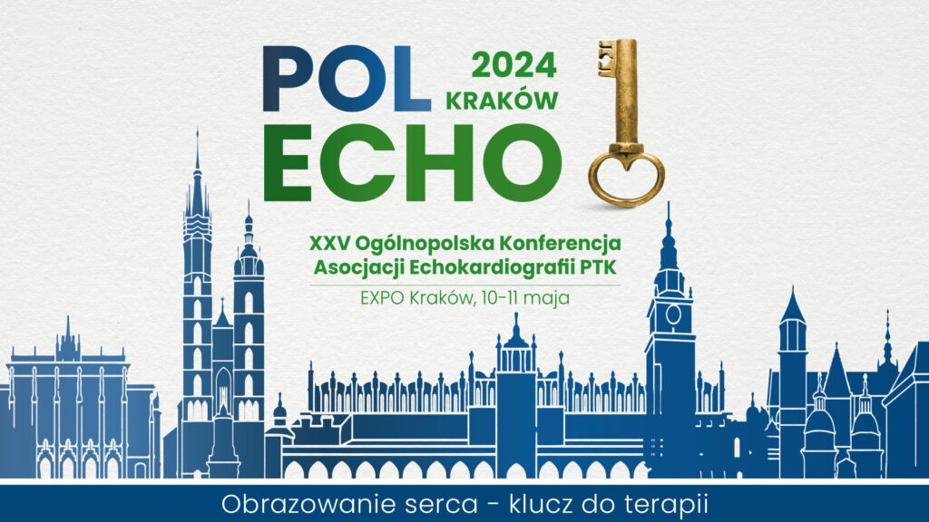 XXV Ogólnopolska Konferencja Asocjacji Echokardiografii Polskiego Towarzystwa Kardiologicznego PolEcho 2024 już niebawem w Krakowie
