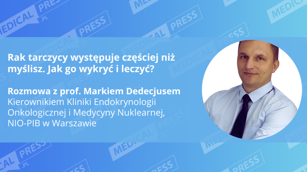 Rak tarczycy jest wykrywany częściej niż myślisz. Jak go zdiagnozować i leczyć?