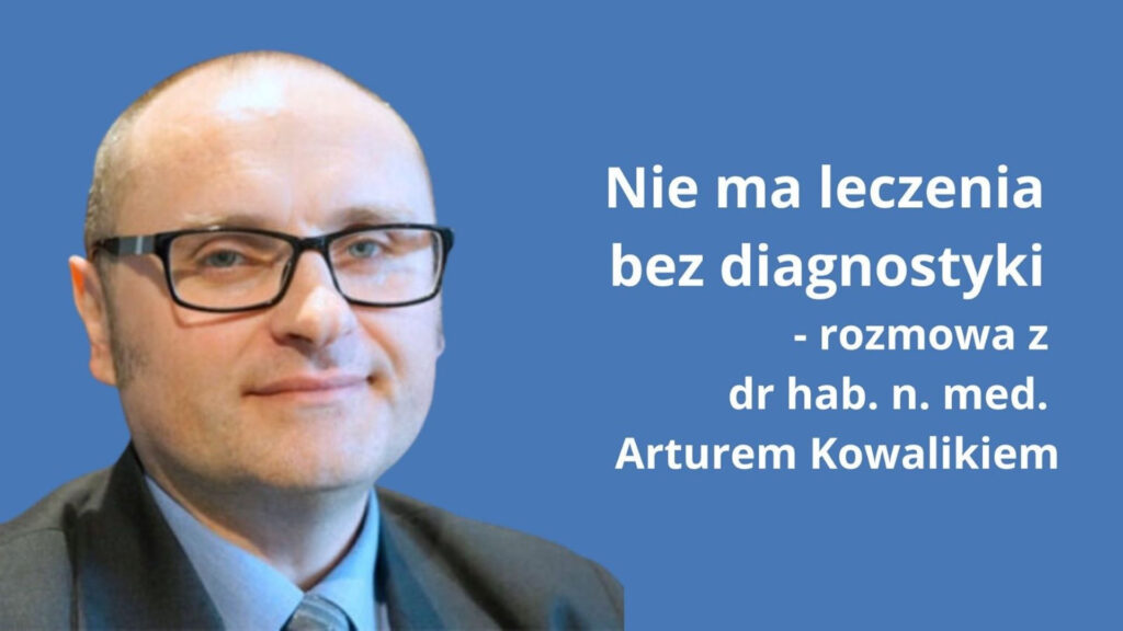 Dr hab. n. med. Artur Kowalik: Nie ma leczenia bez diagnostyki