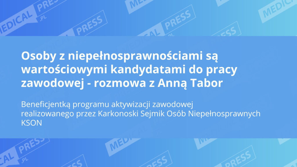 Osoby z niepełnosprawnościami są wartościowymi pracownikami – rozmowa z Anną Tabor