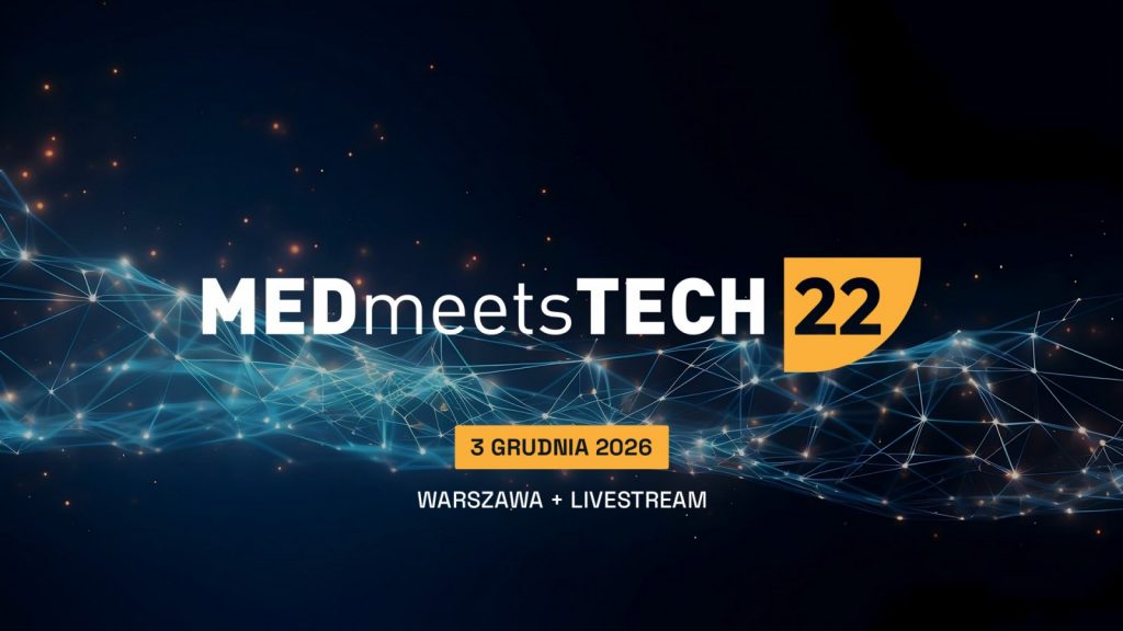 Od innowacji do wdrożeń. MEDmeetsTECH #22 połączy świat medycyny, technologii i biznesu
